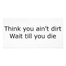 Think you ain't dirt - Black Customized Photo Card