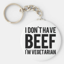 THINKING OUT LOUD "I don't have Beef" Key Chains