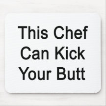 This Chef Can Kick Your Butt Mouse Pads