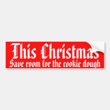 This Christmas, save room for the cookie dough Bumper Sticker