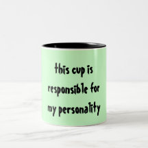 this cup is responsible for my personality mug