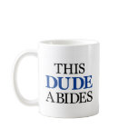 THIS DUDE ABIDES COFFEE MUG