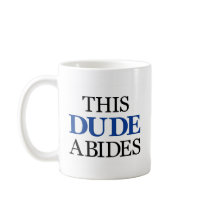THIS DUDE ABIDES COFFEE MUG