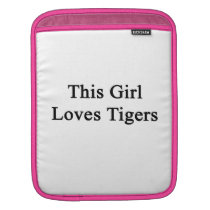 This Girl Loves Tigers ipad sleeves
