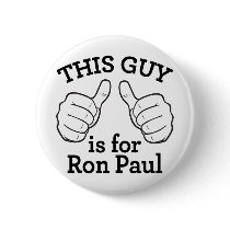 This Guy Is For Ron Paul Button