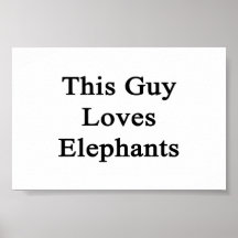 This Guy Loves Elephants Posters