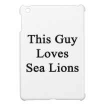 This Guy Loves Sea Lions ipad mini cases