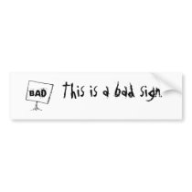 This is a bad sign bumper sticker