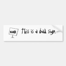 This is a bad sign bumper sticker