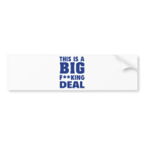 This Is A Big Fucking Deal Bumper Stickers