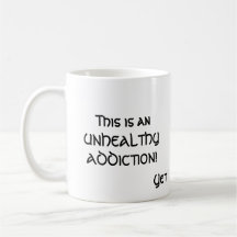 This is an UNHEALTHY ADDICTION!, Yet I still lo... Mug