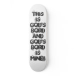 This is God's bordand God's bord is mine!! Custom Skate Board