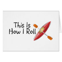 This Is How I Roll Kayak Greeting Cards