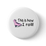 This Is How I Roll (Pink Ice Skate) buttons