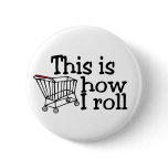 This Is How I Roll Shopping Cart buttons