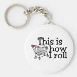 This Is How I Roll (Shopping Cart) Key Chain