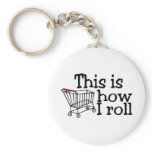 This Is How I Roll Shopping Cart keychains