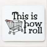 This Is How I Roll Shopping Cart mousepads