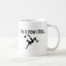 This Is How I Roll Soccer Kick Coffee Mug