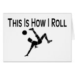 This Is How I Roll Soccer Kick Greeting Cards