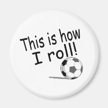 This Is How I Roll Soccer Refrigerator Magnet
