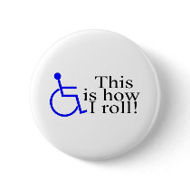 This Is How I Roll Wheelchair Pinback Button