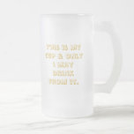 This is my cup & only i may drink from it. mug
