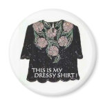 THIS IS MY DRESSY SHIRT FRIDGE MAGNET