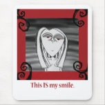 This IS my smile. Mouse Pad