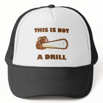 This is Not a Drill Chainsaw Trucker Hats