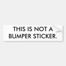 THIS IS NOT ABUMPER STICKER.