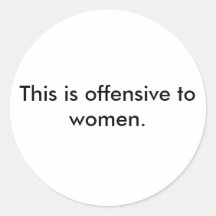 This is offensive to women. sticker