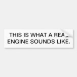 THIS IS WHAT A REAL ENGINE SOUNDS LIKE. BUMPER STICKERS