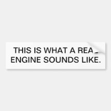 THIS IS WHAT A REAL ENGINE SOUNDS LIKE. BUMPER STICKERS