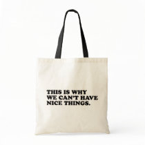 This Is Why We Can't Have Nice Things Tote Bags