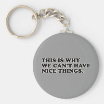 This Is Why We Can't Have Nice Things Keychains