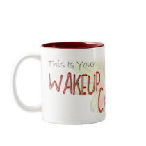 "This is your Wakeup Call!" Coffee Mug