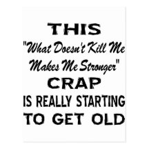 This 'Makes Me Stronger' Crap Really Getting Old Post Card