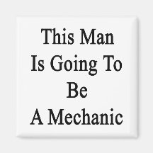 This Man Is Going To Be A Mechanic Refrigerator Magnets