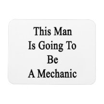This Man Is Going To Be A Mechanic Rectangular Magnets
