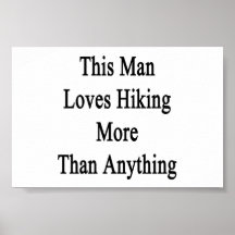 This Man Loves Hiking More Than Anything Posters