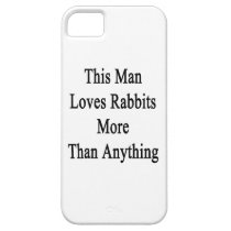This Man Loves Rabbits More Than Anything casemate cases