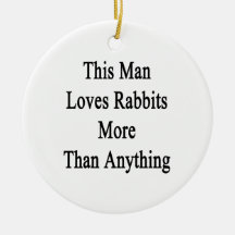 This Man Loves Rabbits More Than Anything Christmas Ornament