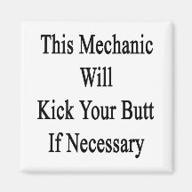 This Mechanic Will Kick Your Butt If Necessary Magnets