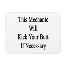 This Mechanic Will Kick Your Butt If Necessary Vinyl Magnet