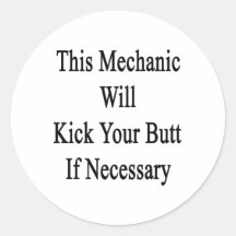 This Mechanic Will Kick Your Butt If Necessary Sticker