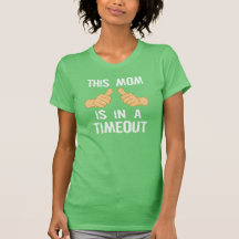 THIS MOM IS IN A TIMEOUT T-SHIRTS