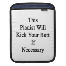 This Pianist Will Kick Your Butt If Necessary iPad Sleeves