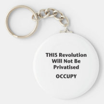 THIS Revolution Will Not Be Privatised! Occupy! Key Chain