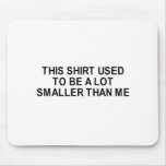 this shirt used to be smaller t-shirt mousepads